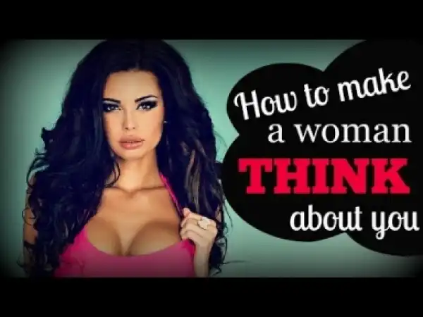 Video: How To Make A Woman ?Think About You? All The Time